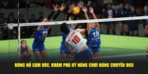 Vua Bóng Chuyền Tại OK9 Cùng Thử Thách Cùng Chiến Thắng